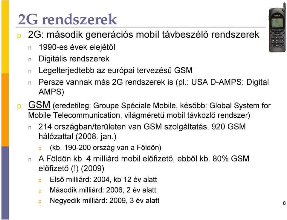 : USA D-AMPS: Digital AMPS) GSM (eredetileg: Groue Séciale Mobile, később: Global System for Mobile Telecommunication, világméretű mobil távközlő rendszer) 214