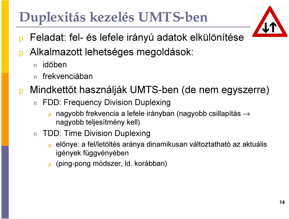 frekvencia a lefele irányban (nagyobb csillaítás nagyobb teljesítmény kell) TDD: Time Division Dulexing előnye: