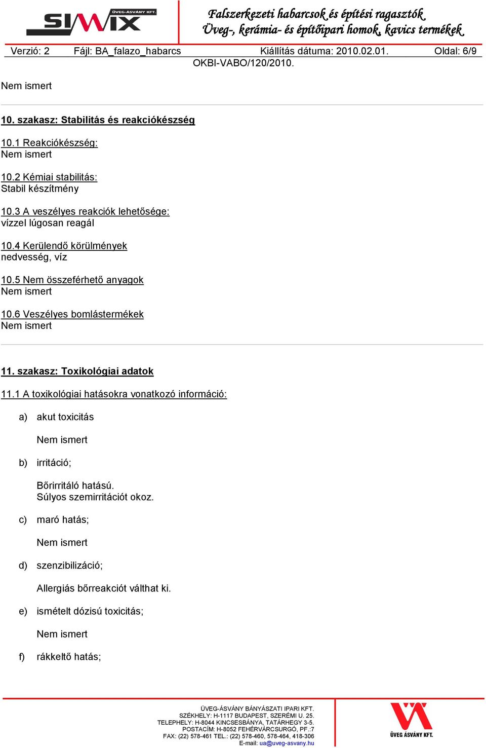 5 Nem összeférhető anyagok 10.6 Veszélyes bomlástermékek 11. szakasz: Toxikológiai adatok 11.