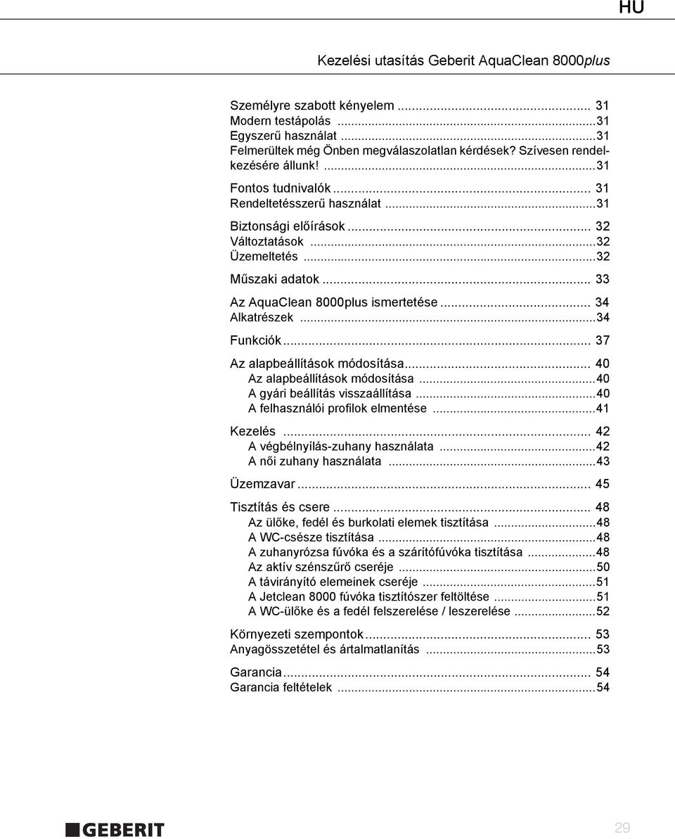 .. 37 Az alapbeállítások módosítása... 40 Az alapbeállítások módosítása...40 A gyári beállítás visszaállítása...40 A felhasználói profilok elmentése...41 Kezelés... 42 A végbélnyílás-zuhany használata.