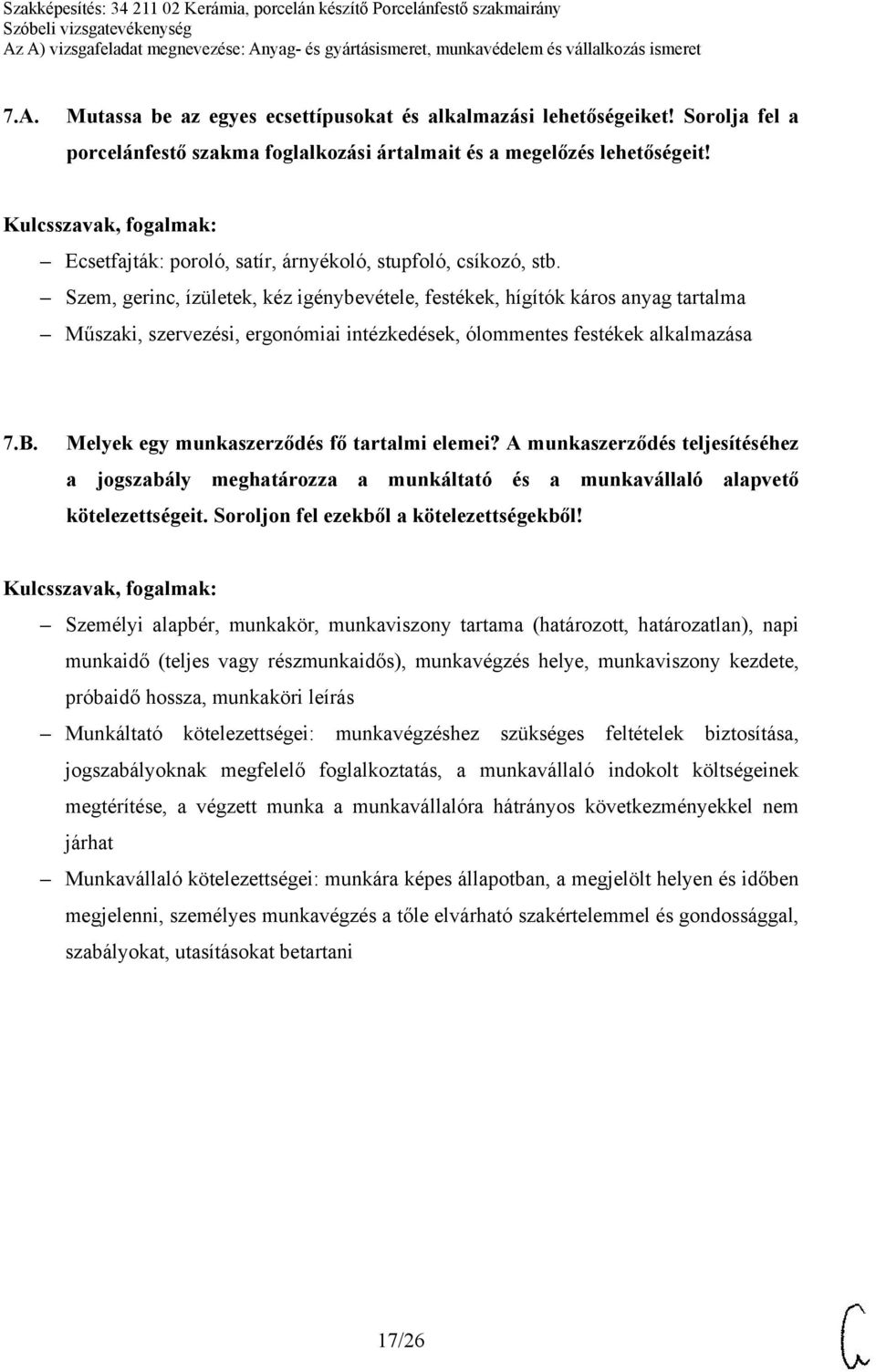 Szem, gerinc, ízületek, kéz igénybevétele, festékek, hígítók káros anyag tartalma Műszaki, szervezési, ergonómiai intézkedések, ólommentes festékek alkalmazása 7.B.