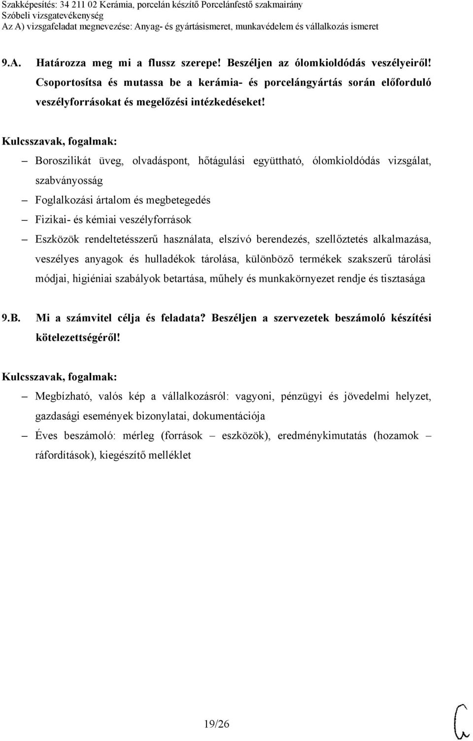 Boroszilikát üveg, olvadáspont, hőtágulási együttható, ólomkioldódás vizsgálat, szabványosság Foglalkozási ártalom és megbetegedés Fizikai- és kémiai veszélyforrások Eszközök rendeltetésszerű