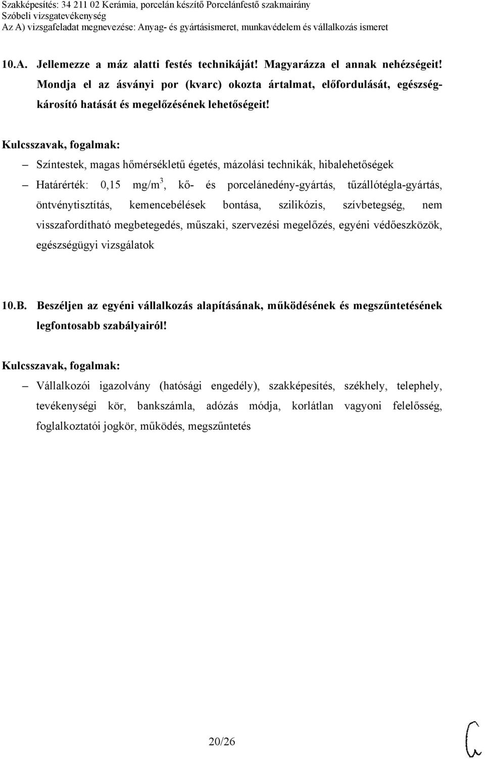 Színtestek, magas hőmérsékletű égetés, mázolási technikák, hibalehetőségek Határérték: 0,15 mg/m 3, kő- és porcelánedény-gyártás, tűzállótégla-gyártás, öntvénytisztítás, kemencebélések bontása,