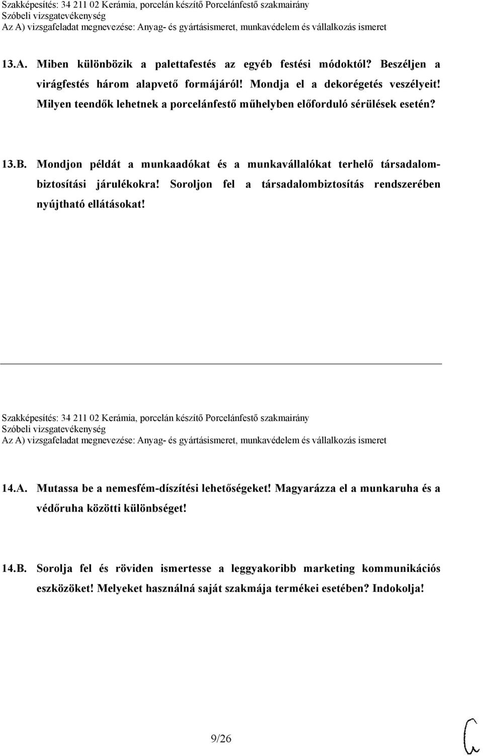 Soroljon fel a társadalombiztosítás rendszerében nyújtható ellátásokat! Szakképesítés: 34 211 02 Kerámia, porcelán készítő Porcelánfestő szakmairány 14.A.