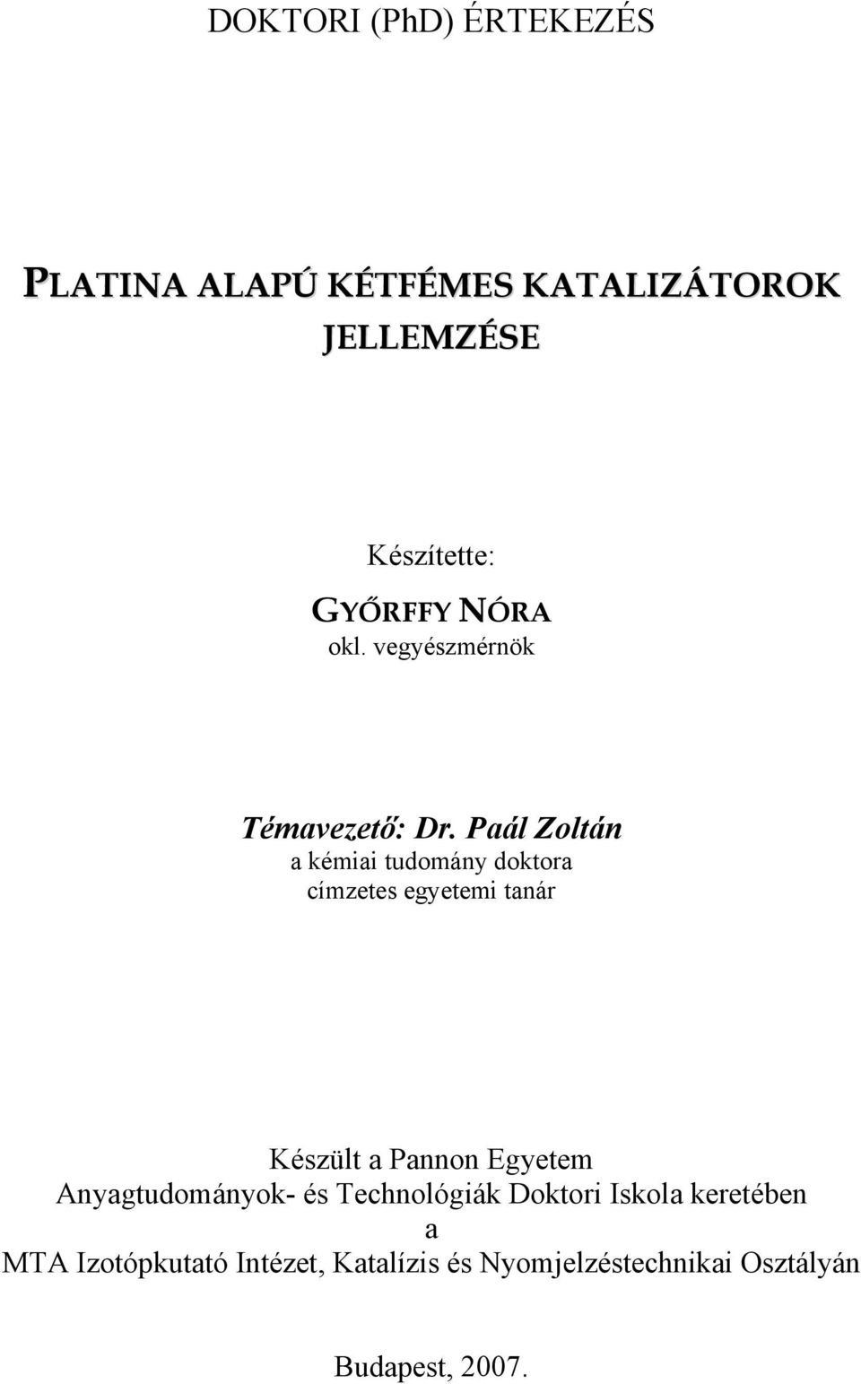 Paál Zoltán a kémiai tudomány doktora címzetes egyetemi tanár Készült a Pannon Egyetem