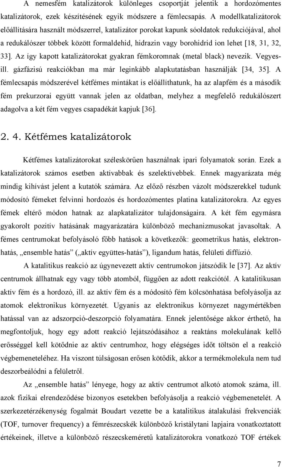 32, 33]. Az így kapott katalizátorokat gyakran fémkoromnak (metal black) nevezik. Vegyesill. gázfázisú reakciókban ma már leginkább alapkutatásban használják [34, 35].