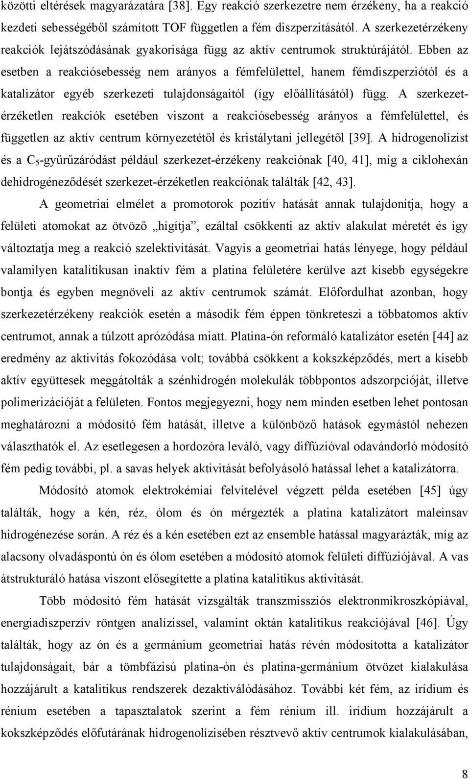 Ebben az esetben a reakciósebesség nem arányos a fémfelülettel, hanem fémdiszperziótól és a katalizátor egyéb szerkezeti tulajdonságaitól (így előállításától) függ.