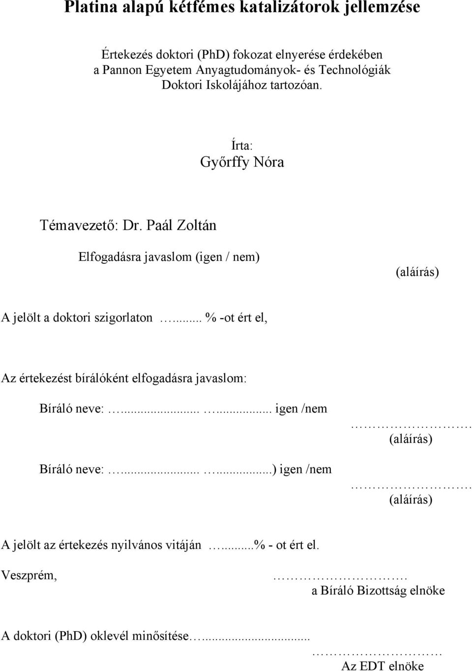 Paál Zoltán Elfogadásra javaslom (igen / nem) (aláírás) A jelölt a doktori szigorlaton.