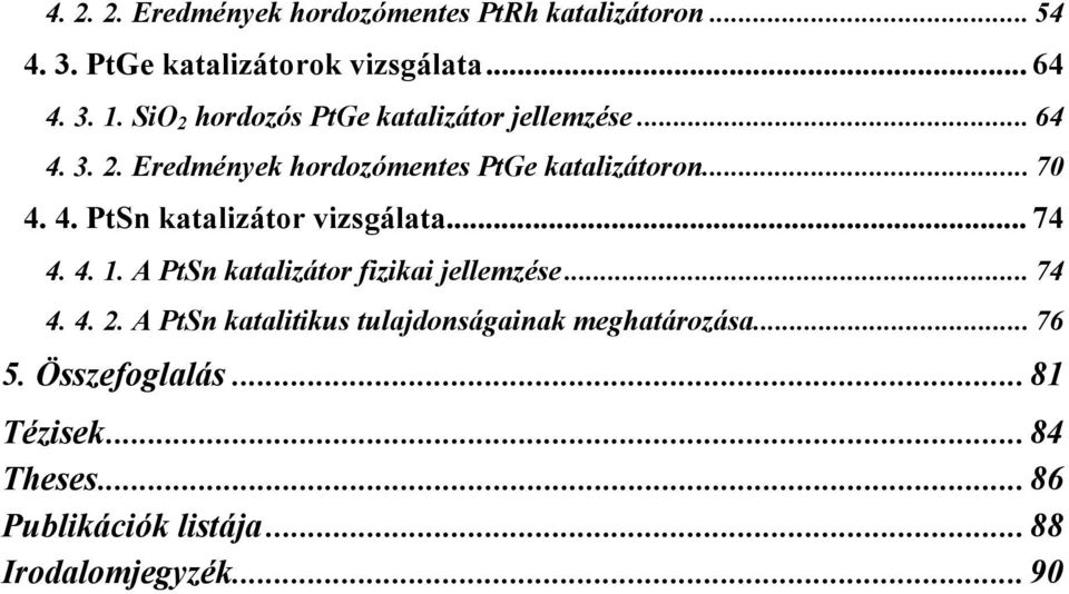 .. 74 4. 4. 1. A PtSn katalizátor fizikai jellemzése... 74 4. 4. 2. A PtSn katalitikus tulajdonságainak meghatározása.