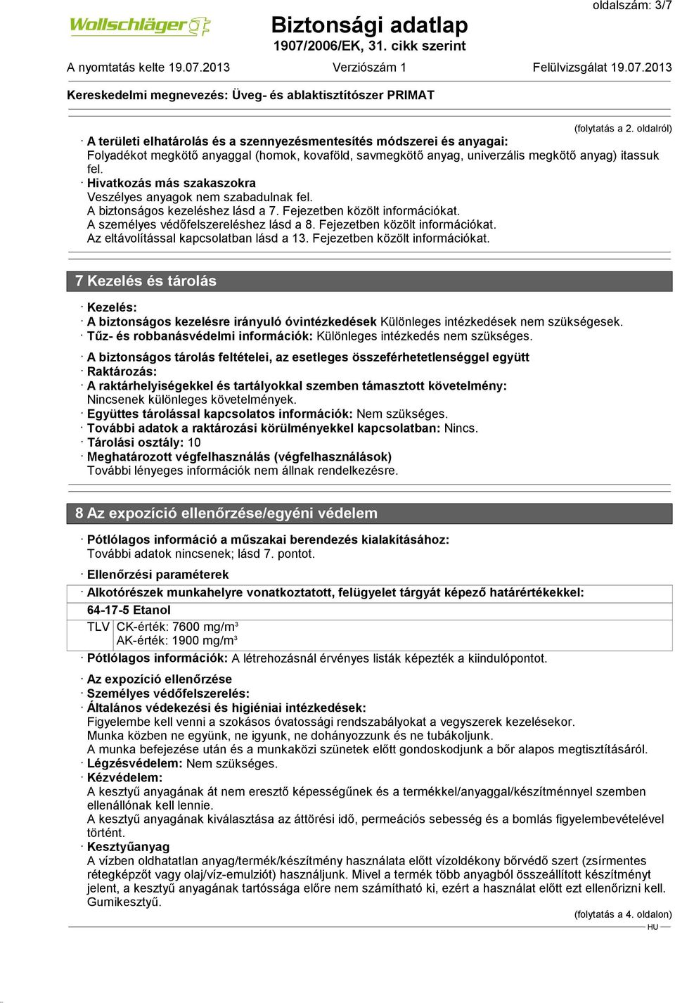 Hivatkozás más szakaszokra Veszélyes anyagok nem szabadulnak fel. A biztonságos kezeléshez lásd a 7. Fejezetben közölt információkat. A személyes védőfelszereléshez lásd a 8.