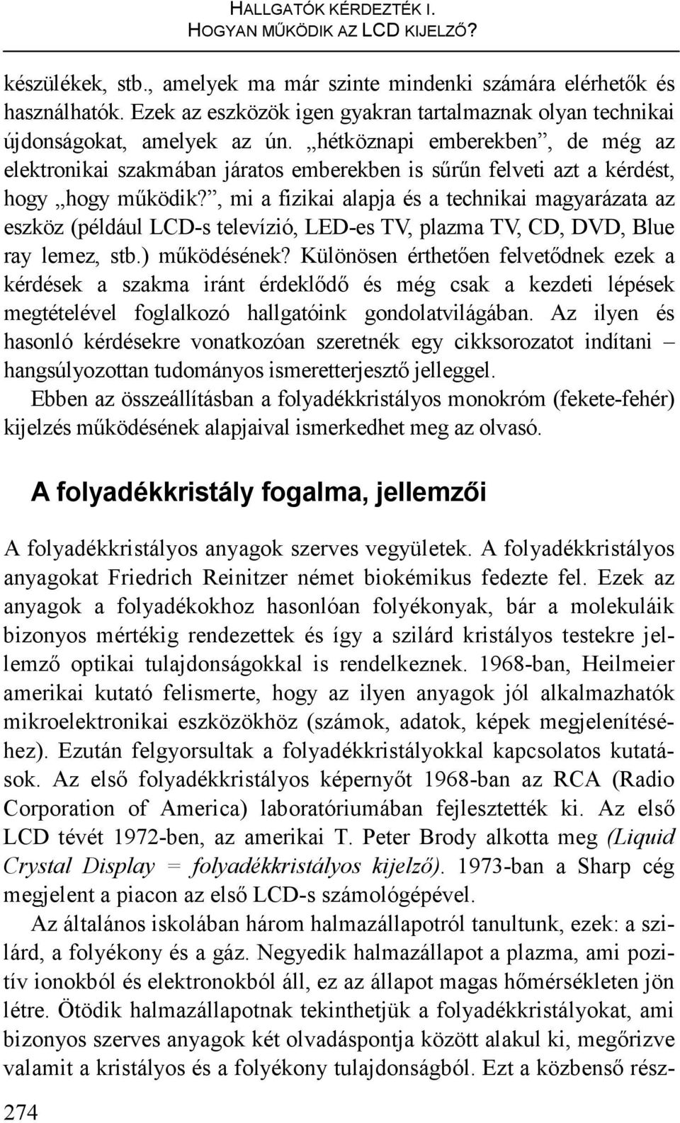 , mi a fizikai alapja és a technikai magyarázata az eszköz (például LCD-s televízió, LED-es TV, plazma TV, CD, DVD, Blue ray lemez, stb.) mőködésének?