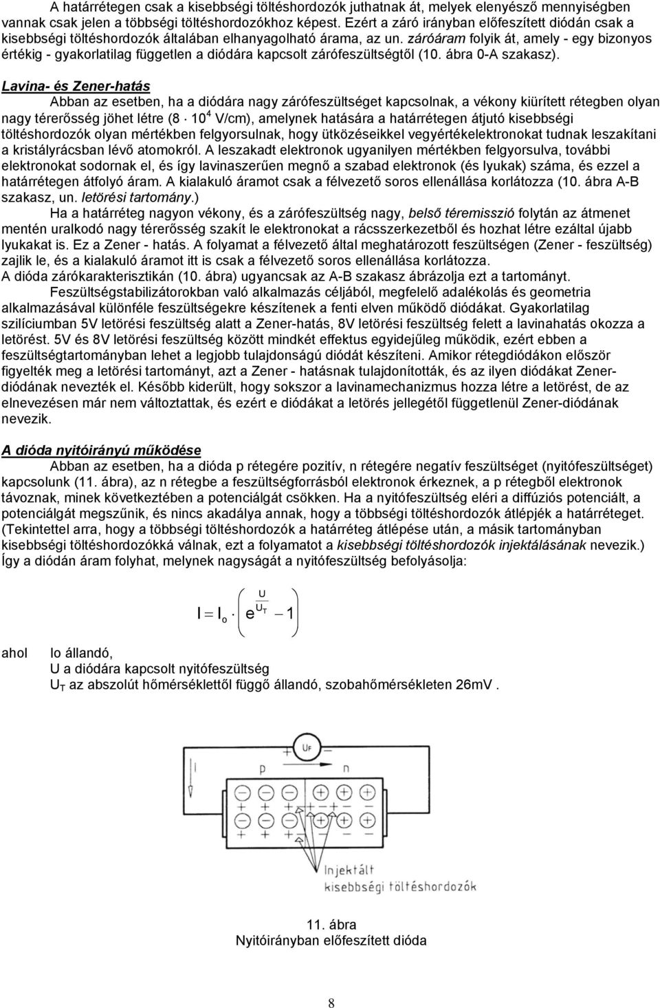 záróáram folyik át, amely - egy bizonyos értékig - gyakorlatilag független a diódára kapcsolt zárófeszültségtől (10. ábra 0-A szakasz).