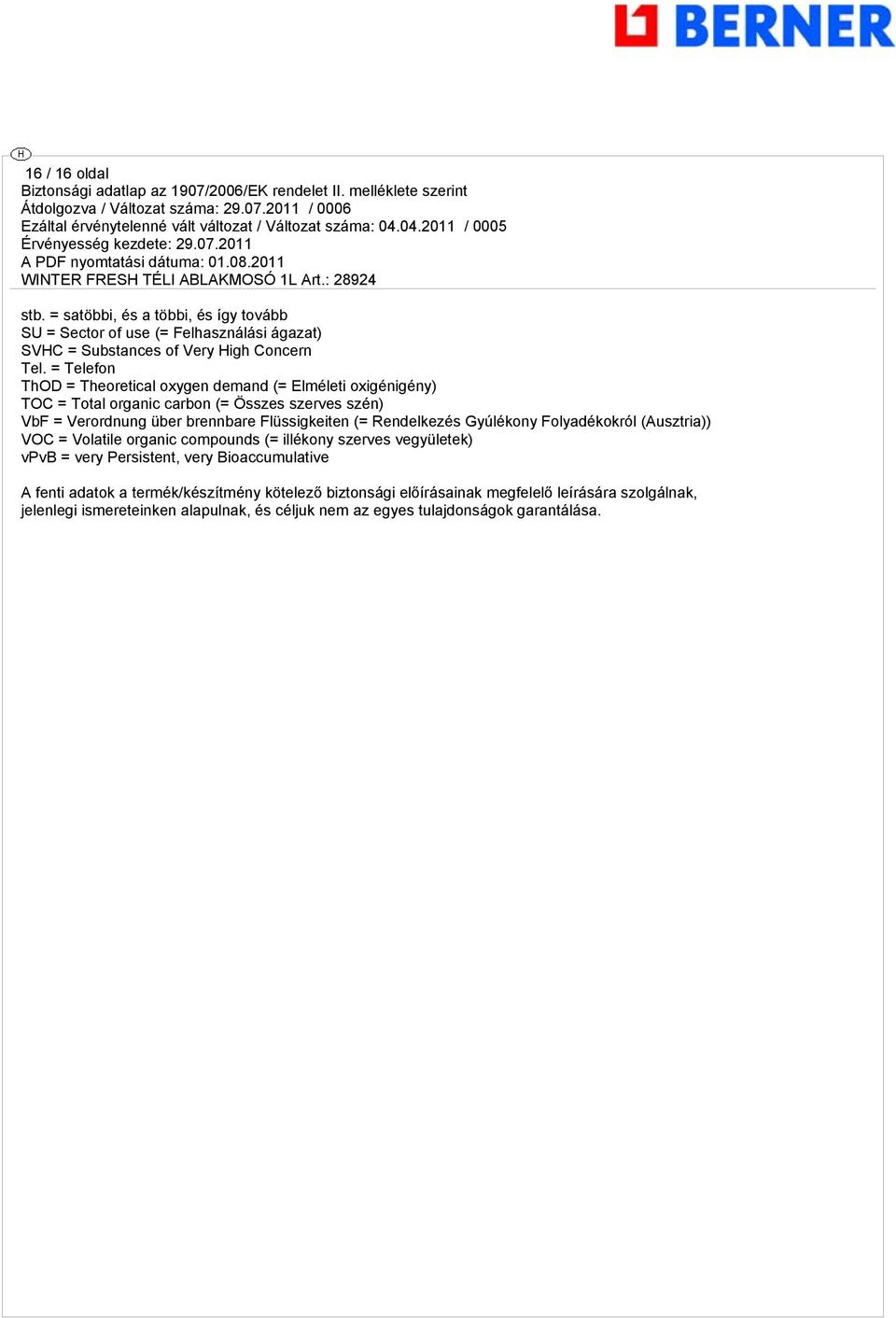 Flüssigkeiten (= Rendelkezés Gyúlékony Folyadékokról (Ausztria)) VOC = Volatile organic compounds (= illékony szerves vegyületek) vpvb = very Persistent, very