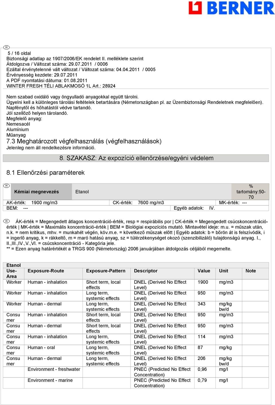 3 Meghatározott végfelhasználás (végfelhasználások) Jelenleg nem áll rendelkezésre információ. 8.1 Ellenőrzési paraméterek 8.