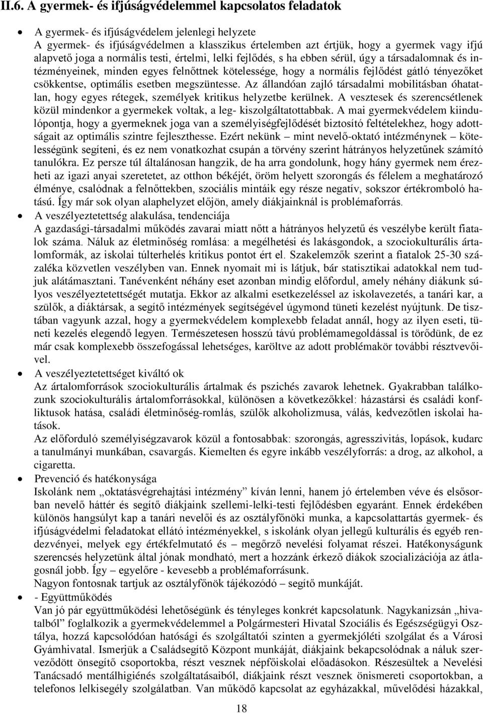 csökkentse, optimális esetben megszüntesse. Az állandóan zajló társadalmi mobilitásban óhatatlan, hogy egyes rétegek, személyek kritikus helyzetbe kerülnek.