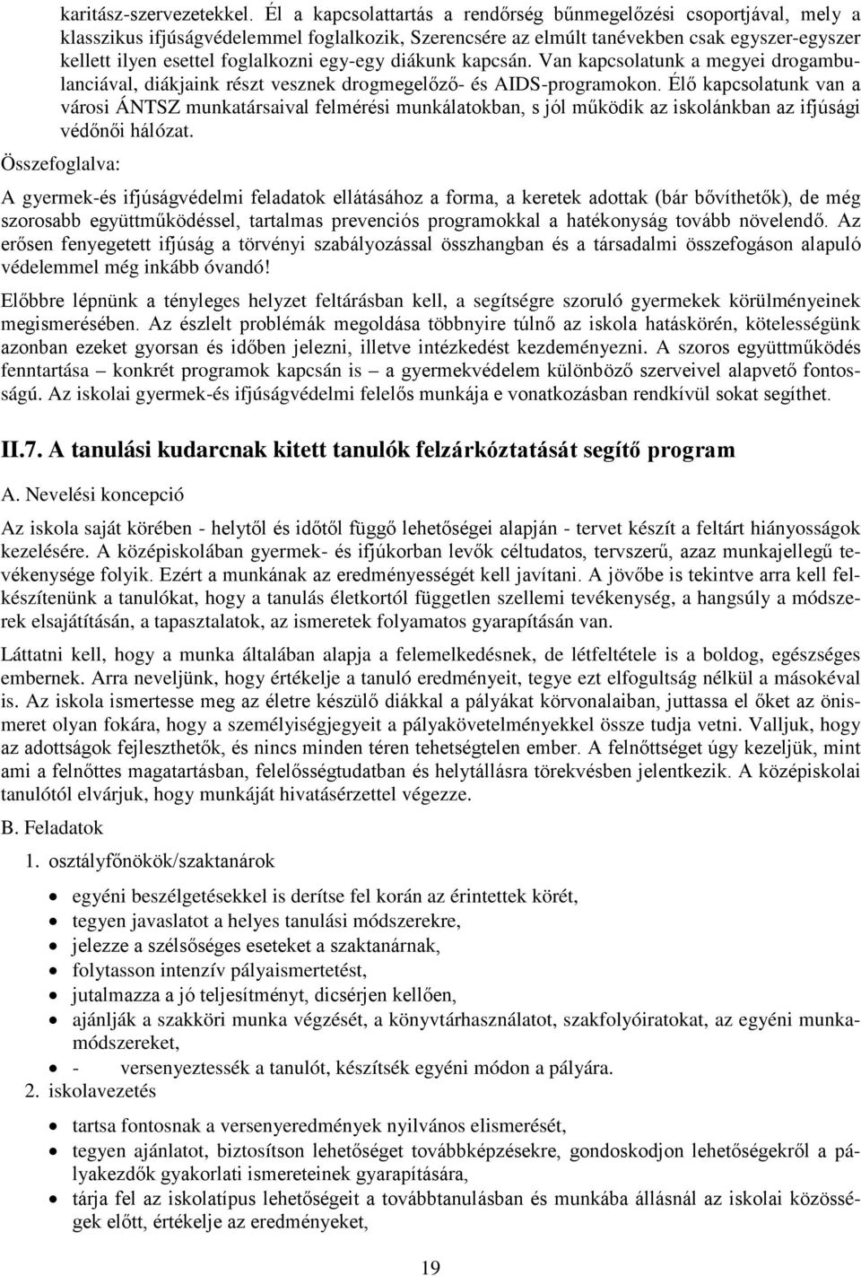 egy-egy diákunk kapcsán. Van kapcsolatunk a megyei drogambulanciával, diákjaink részt vesznek drogmegelőző- és AIDS-programokon.