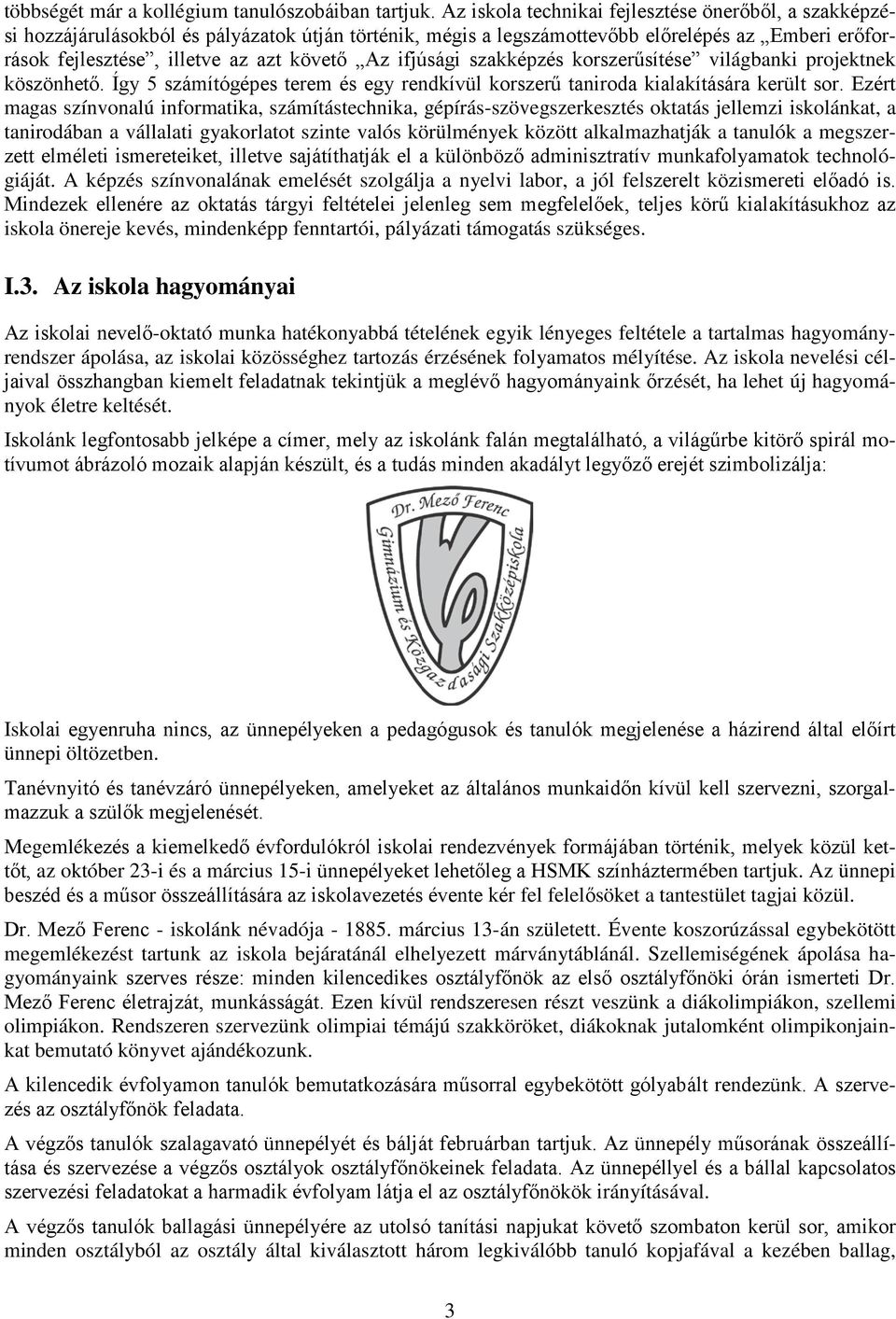 ifjúsági szakképzés korszerűsítése világbanki projektnek köszönhető. Így 5 számítógépes terem és egy rendkívül korszerű taniroda kialakítására került sor.