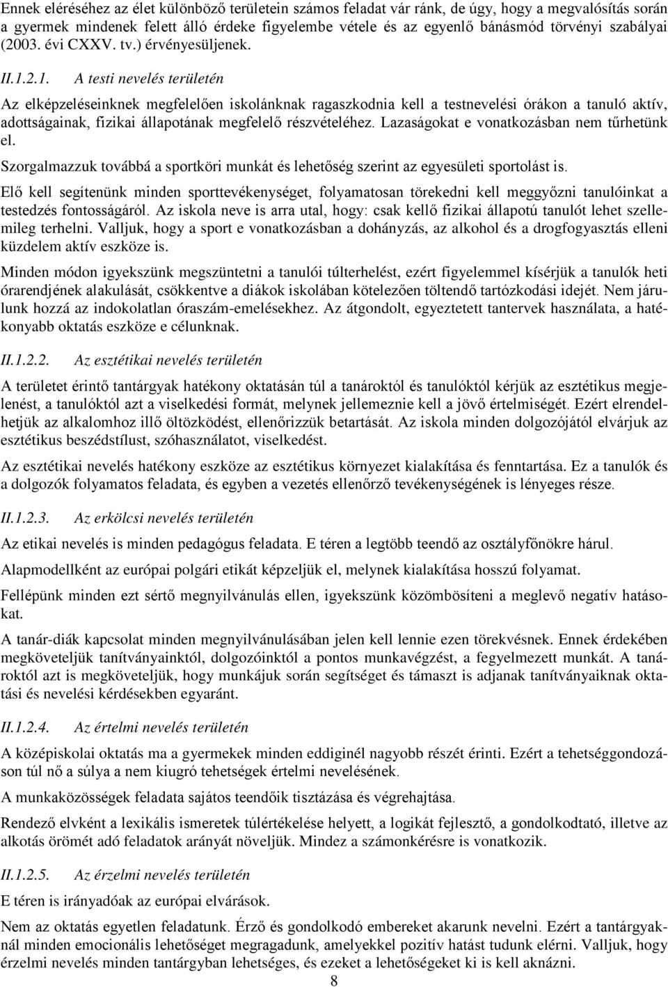 2.1. A testi nevelés területén Az elképzeléseinknek megfelelően iskolánknak ragaszkodnia kell a testnevelési órákon a tanuló aktív, adottságainak, fizikai állapotának megfelelő részvételéhez.