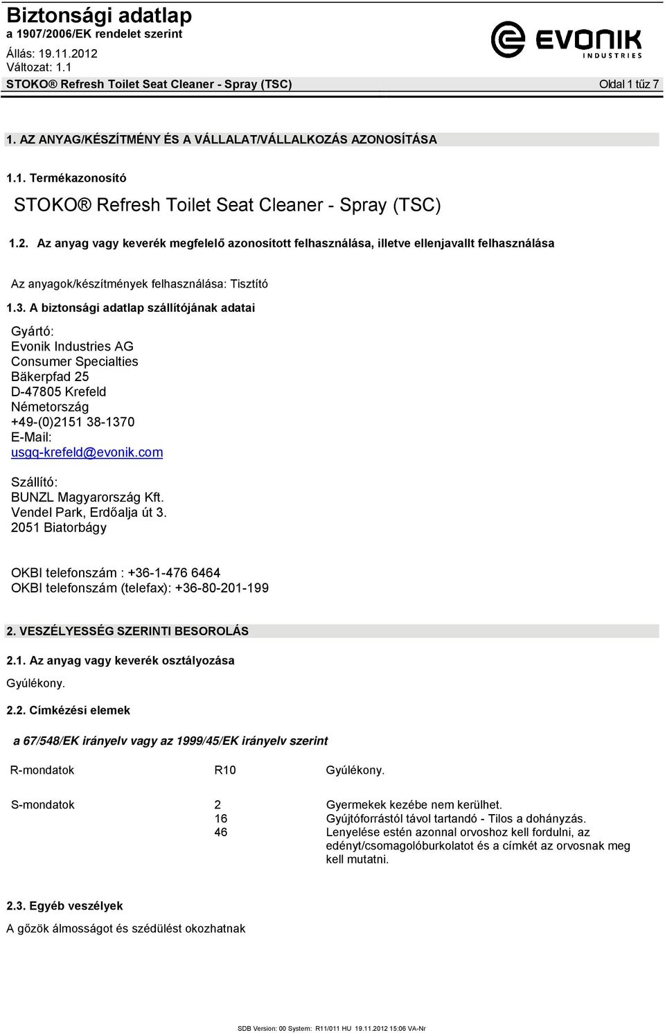 A biztonsági adatlap szállítójának adatai Gyártó: Evonik Industries AG Consumer Specialties Bäkerpfad 25 D-47805 Krefeld Németország +49-(0)2151 38-1370 E-Mail: usgq-krefeld@evonik.