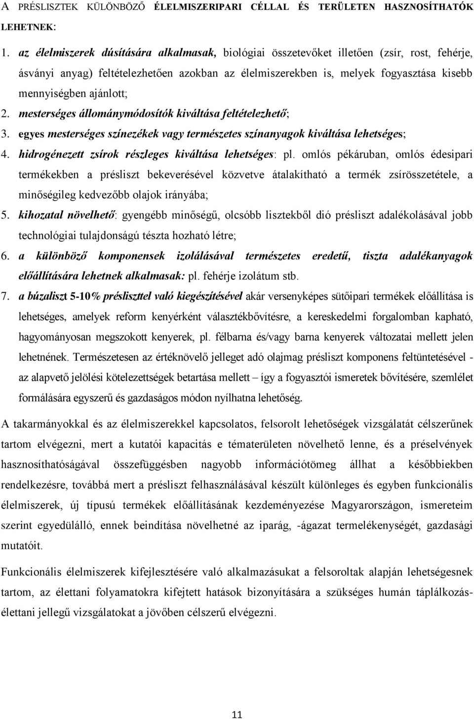 ajánlott; 2. mesterséges állománymódosítók kiváltása feltételezhető; 3. egyes mesterséges színezékek vagy természetes színanyagok kiváltása lehetséges; 4.