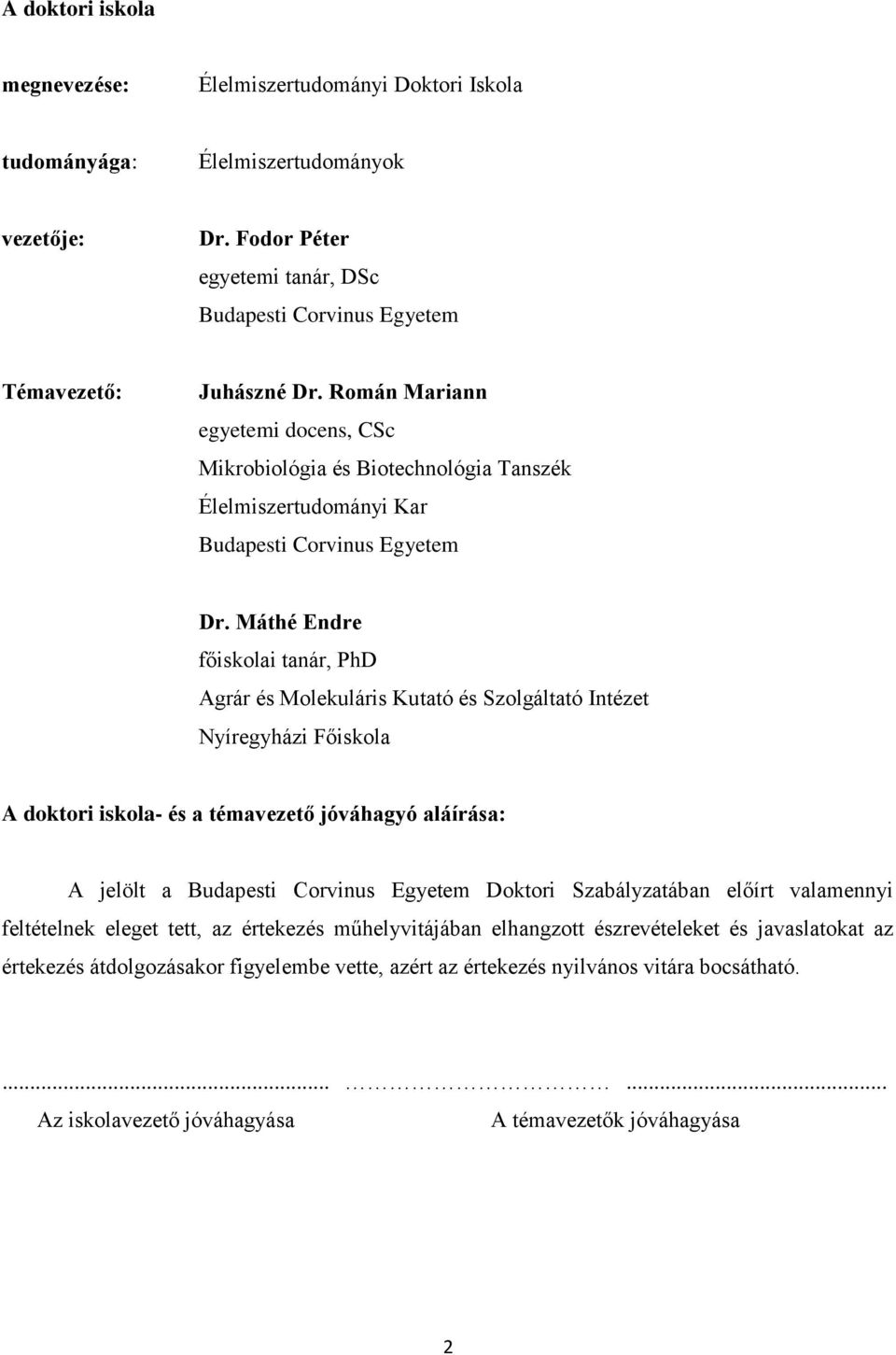 Máthé Endre főiskolai tanár, PhD Agrár és Molekuláris Kutató és Szolgáltató Intézet Nyíregyházi Főiskola A doktori iskola- és a témavezető jóváhagyó aláírása: A jelölt a Budapesti Corvinus Egyetem