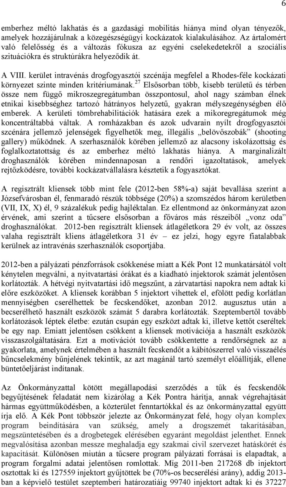 kerület intravénás drogfogyasztói szcénája megfelel a Rhodes-féle kockázati környezet szinte minden kritériumának.