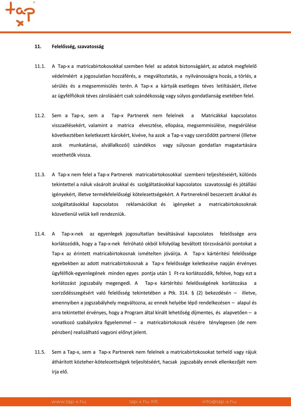 A Tap-x a kártyák esetleges téves letiltásáért, illetve az ügyfélfiókok téves zárolásáért csak szándékosság vagy súlyos gondatlanság esetében felel. 11.2.