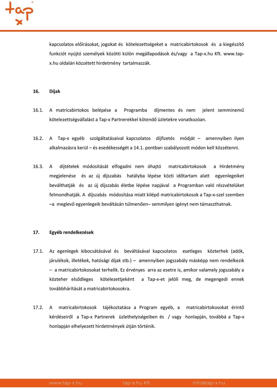 16.2. A Tap-x egyéb szolgáltatásaival kapcsolatos díjfizetés módját amennyiben ilyen alkalmazásra kerül és esedékességét a 14.1. pontban szabályozott módon kell közzétenni. 16.3.