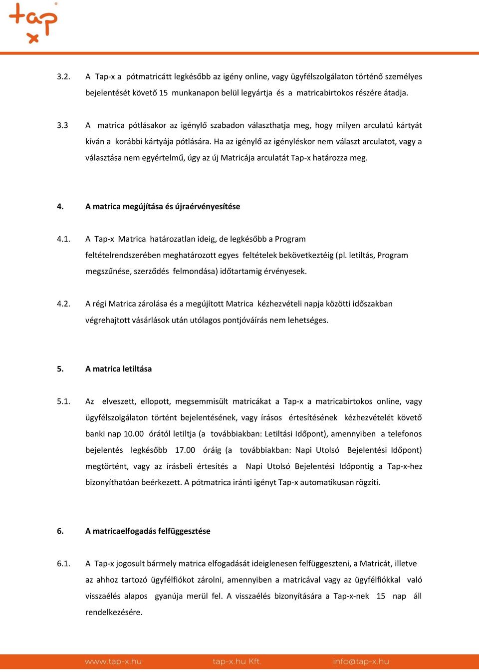 Ha az igénylő az igényléskor nem választ arculatot, vagy a választása nem egyértelmű, úgy az új Matricája arculatát Tap-x határozza meg. 4. A matrica megújítása és újraérvényesítése 4.1.