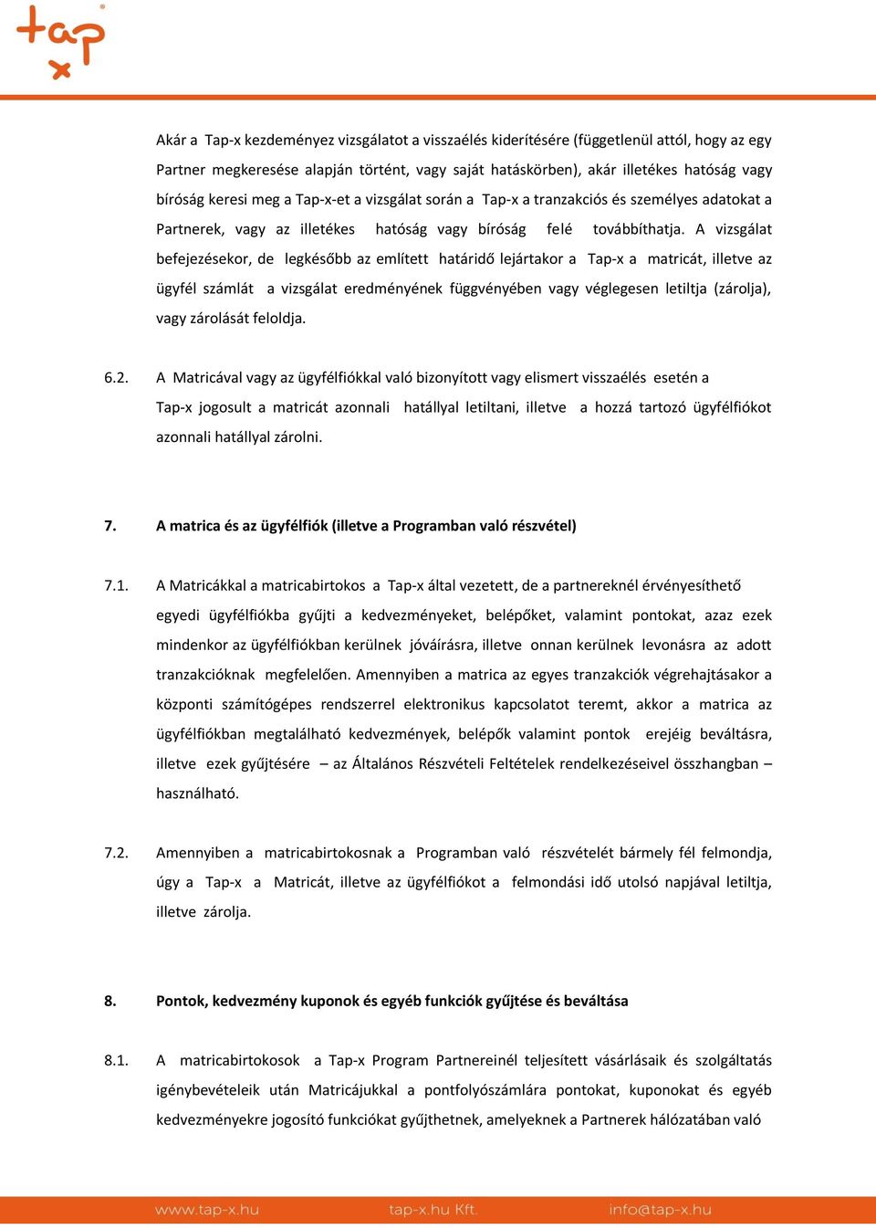 A vizsgálat befejezésekor, de legkésőbb az említett határidő lejártakor a Tap-x a matricát, illetve az ügyfél számlát a vizsgálat eredményének függvényében vagy véglegesen letiltja (zárolja), vagy