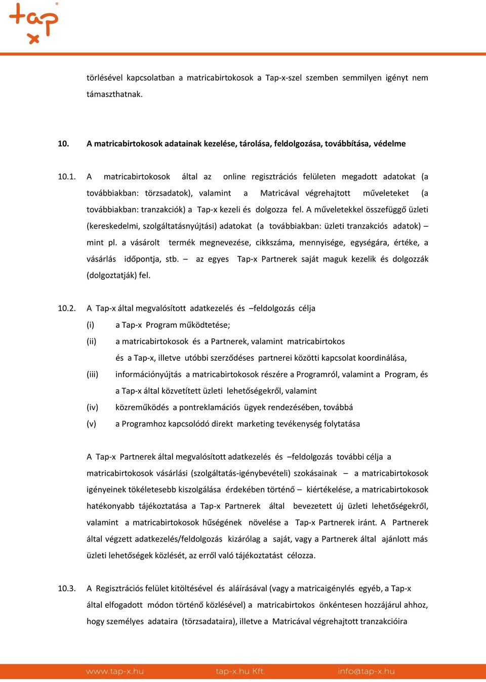 .1. A matricabirtokosok által az online regisztrációs felületen megadott adatokat (a továbbiakban: törzsadatok), valamint a Matricával végrehajtott műveleteket (a továbbiakban: tranzakciók) a Tap-x