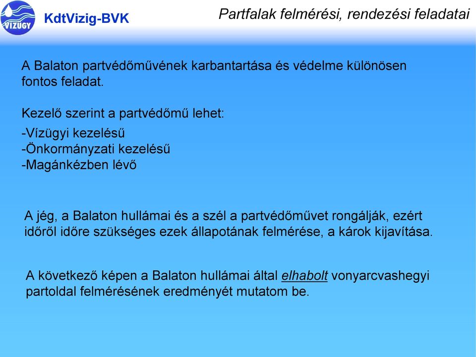 hullámai és a szél a partvédőművet rongálják, ezért időről időre szükséges ezek állapotának felmérése, a károk