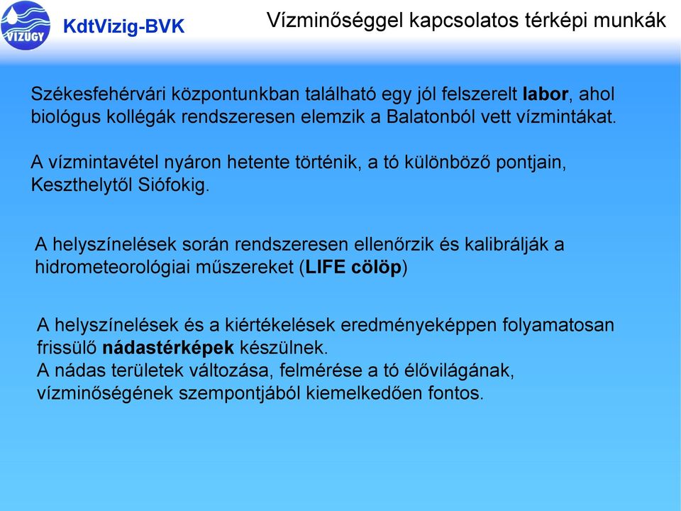 A helyszínelések során rendszeresen ellenőrzik és kalibrálják a hidrometeorológiai műszereket (LIFE cölöp) A helyszínelések és a kiértékelések