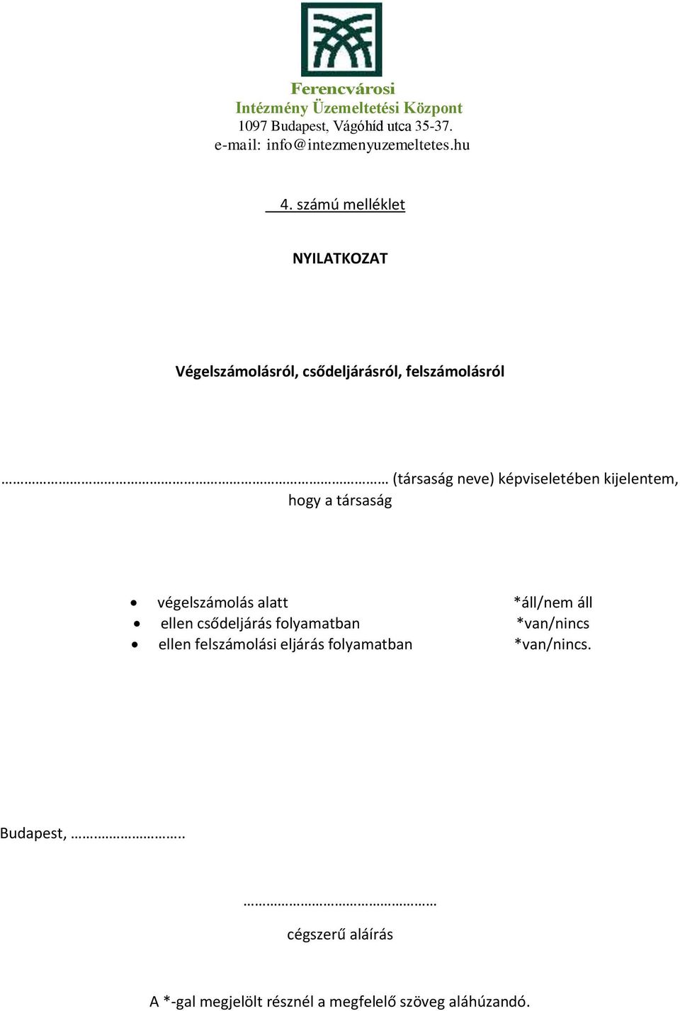 áll ellen csődeljárás folyamatban *van/nincs ellen felszámolási eljárás folyamatban