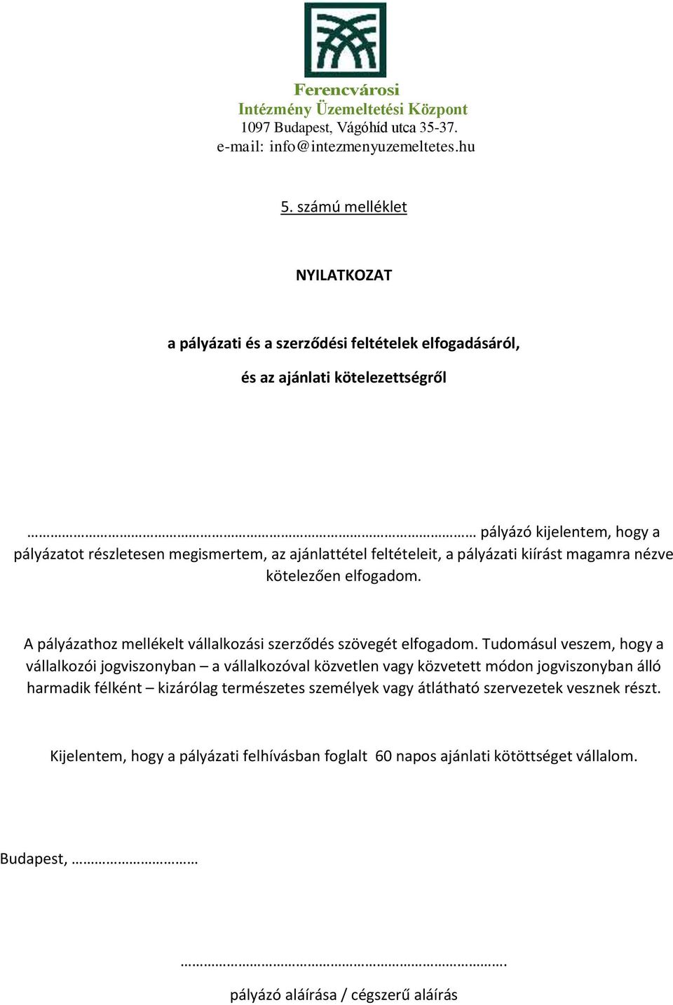 Tudomásul veszem, hogy a vállalkozói jogviszonyban a vállalkozóval közvetlen vagy közvetett módon jogviszonyban álló harmadik félként kizárólag természetes személyek