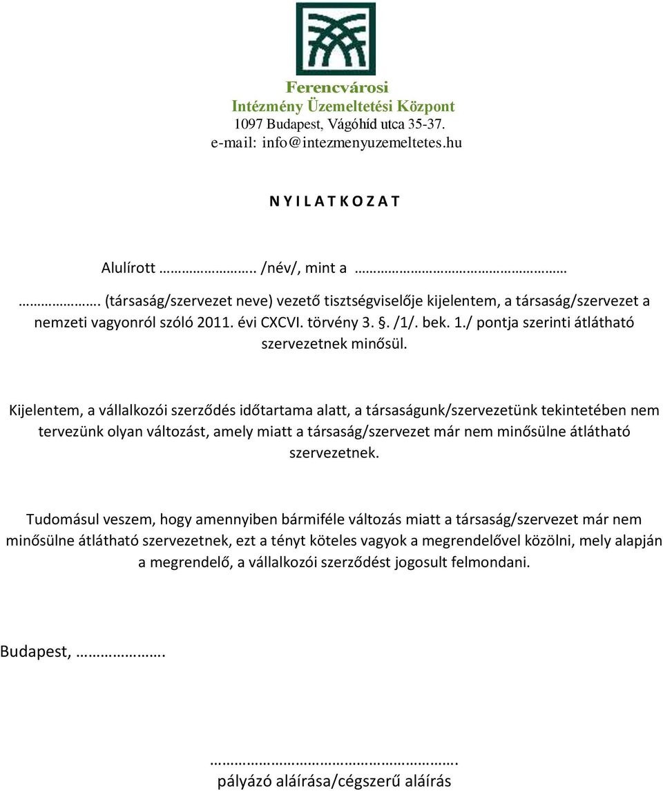 Kijelentem, a vállalkozói szerződés időtartama alatt, a társaságunk/szervezetünk tekintetében nem tervezünk olyan változást, amely miatt a társaság/szervezet már nem minősülne átlátható