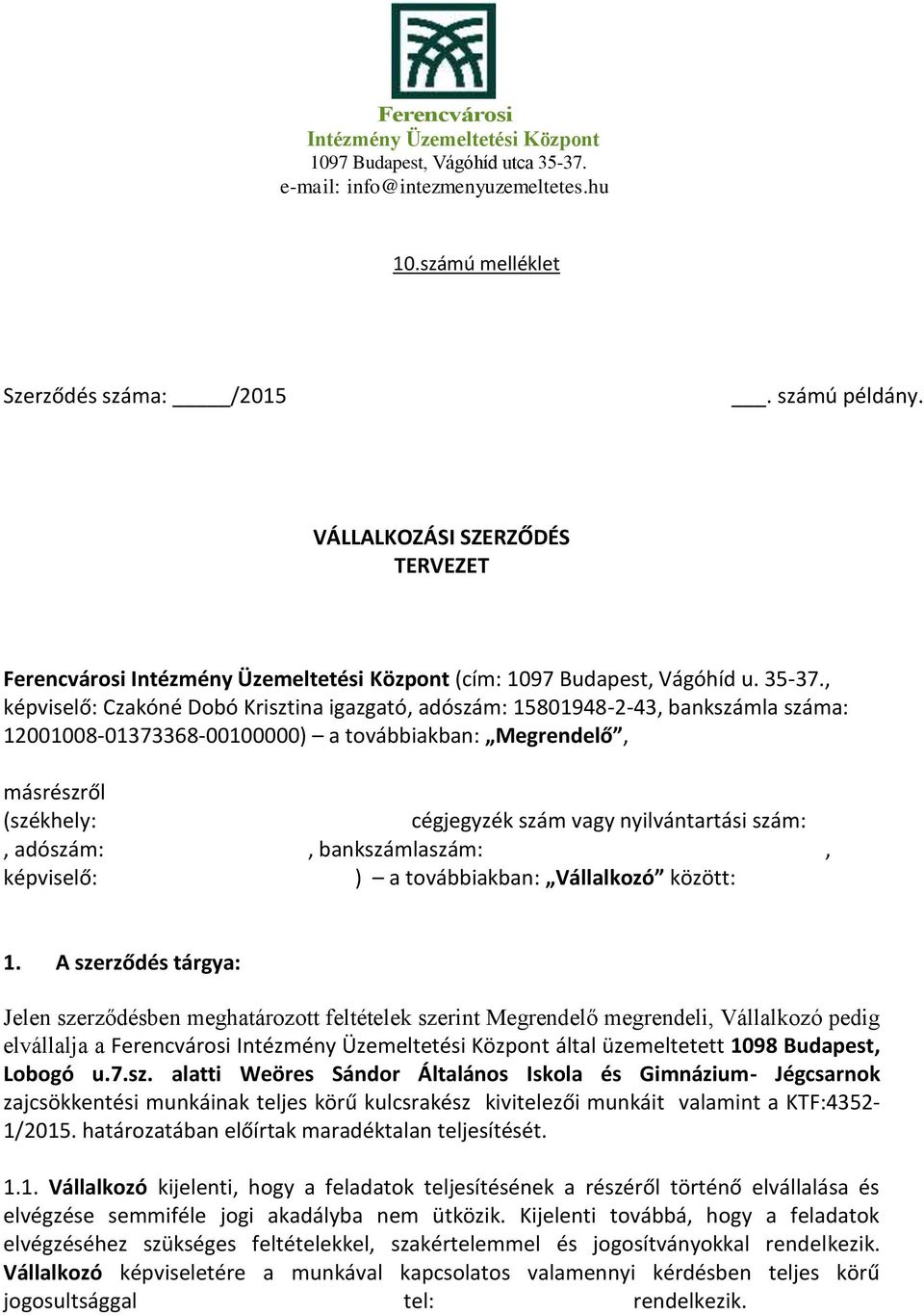 nyilvántartási szám:, adószám:, bankszámlaszám:, képviselő: ) a továbbiakban: Vállalkozó között: 1.