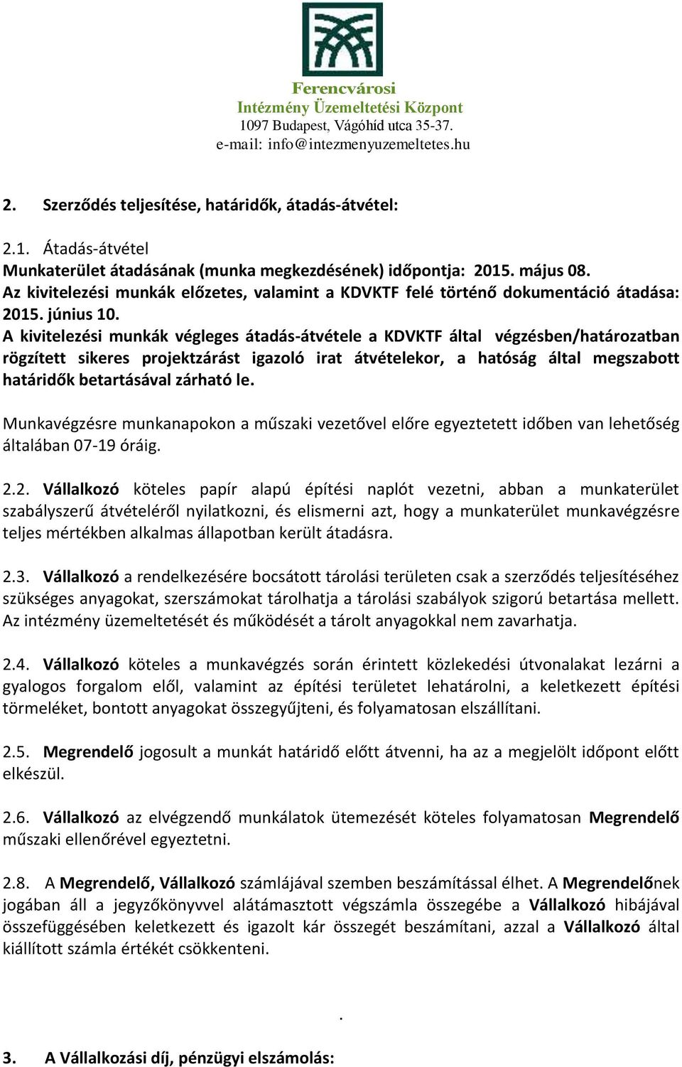 A kivitelezési munkák végleges átadás-átvétele a KDVKTF által végzésben/határozatban rögzített sikeres projektzárást igazoló irat átvételekor, a hatóság által megszabott határidők betartásával