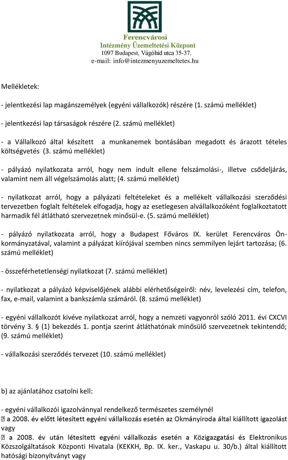 számú melléklet) - pályázó nyilatkozata arról, hogy nem indult ellene felszámolási-, illetve csődeljárás, valamint nem áll végelszámolás alatt; (4.