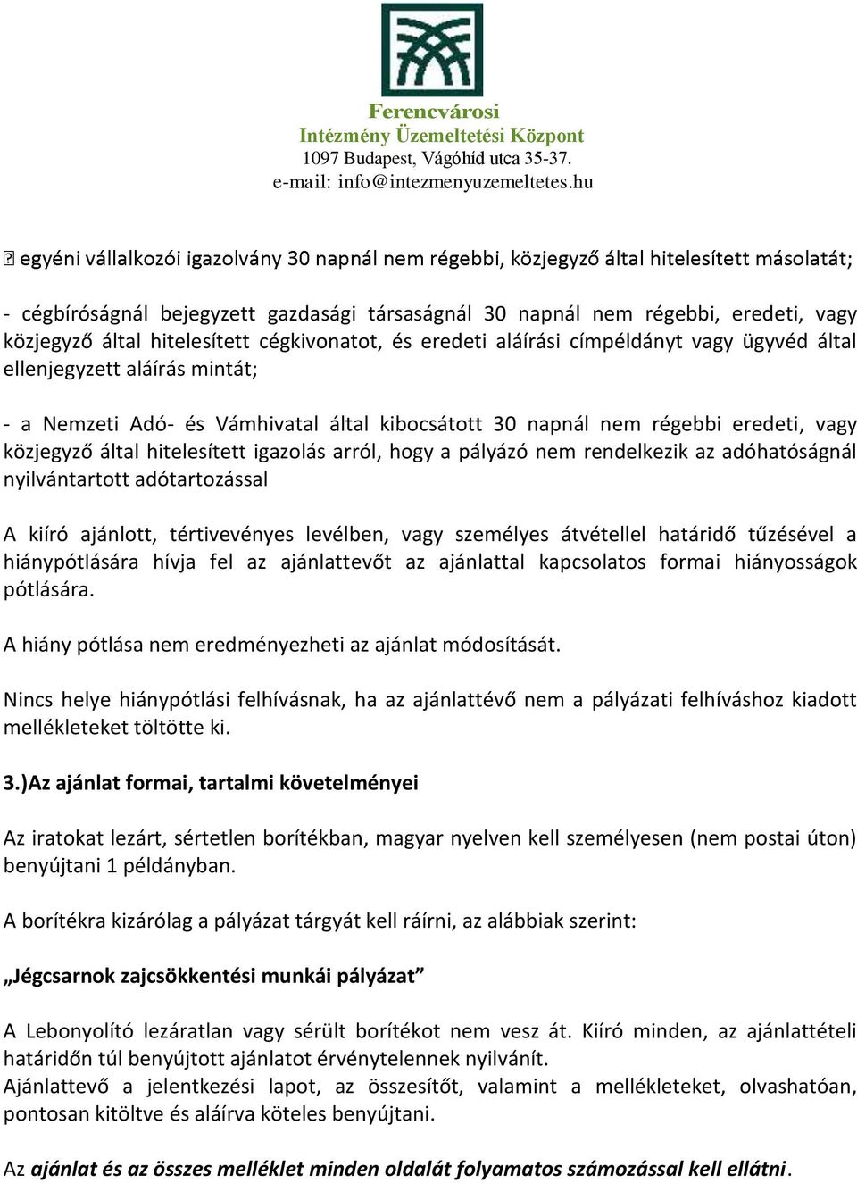 nyilvántartott adótartozással A kiíró ajánlott, tértivevényes levélben, vagy személyes átvétellel határidő tűzésével a hiánypótlására hívja fel az ajánlattevőt az ajánlattal kapcsolatos formai