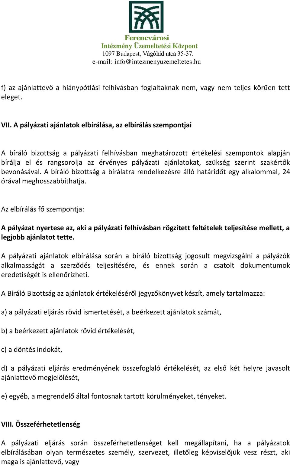 ajánlatokat, szükség szerint szakértők bevonásával. A bíráló bizottság a bírálatra rendelkezésre álló határidőt egy alkalommal, 24 órával meghosszabbíthatja.