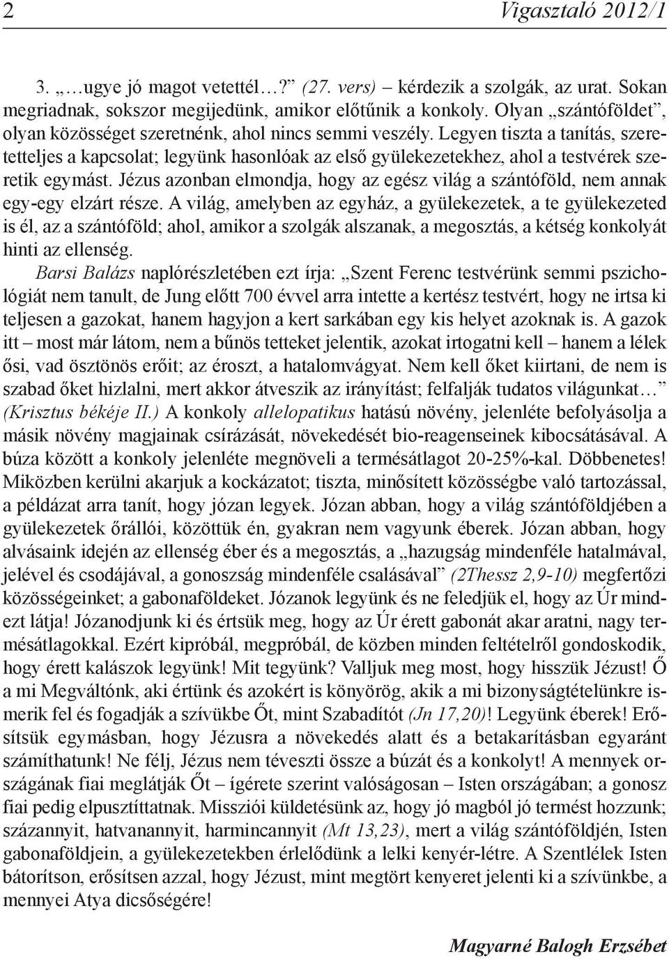 Legyen tiszta a tanítás, szeretetteljes a kapcsolat; legyünk hasonlóak az első gyülekezetekhez, ahol a testvérek szeretik egymást.