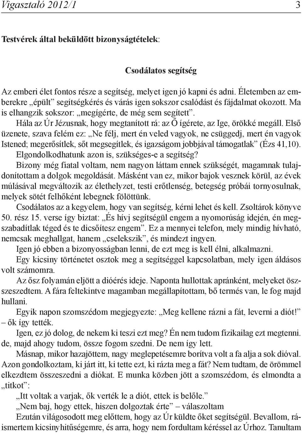 Hála az Úr Jézusnak, hogy megtanított rá: az Ő ígérete, az Ige, örökké megáll.