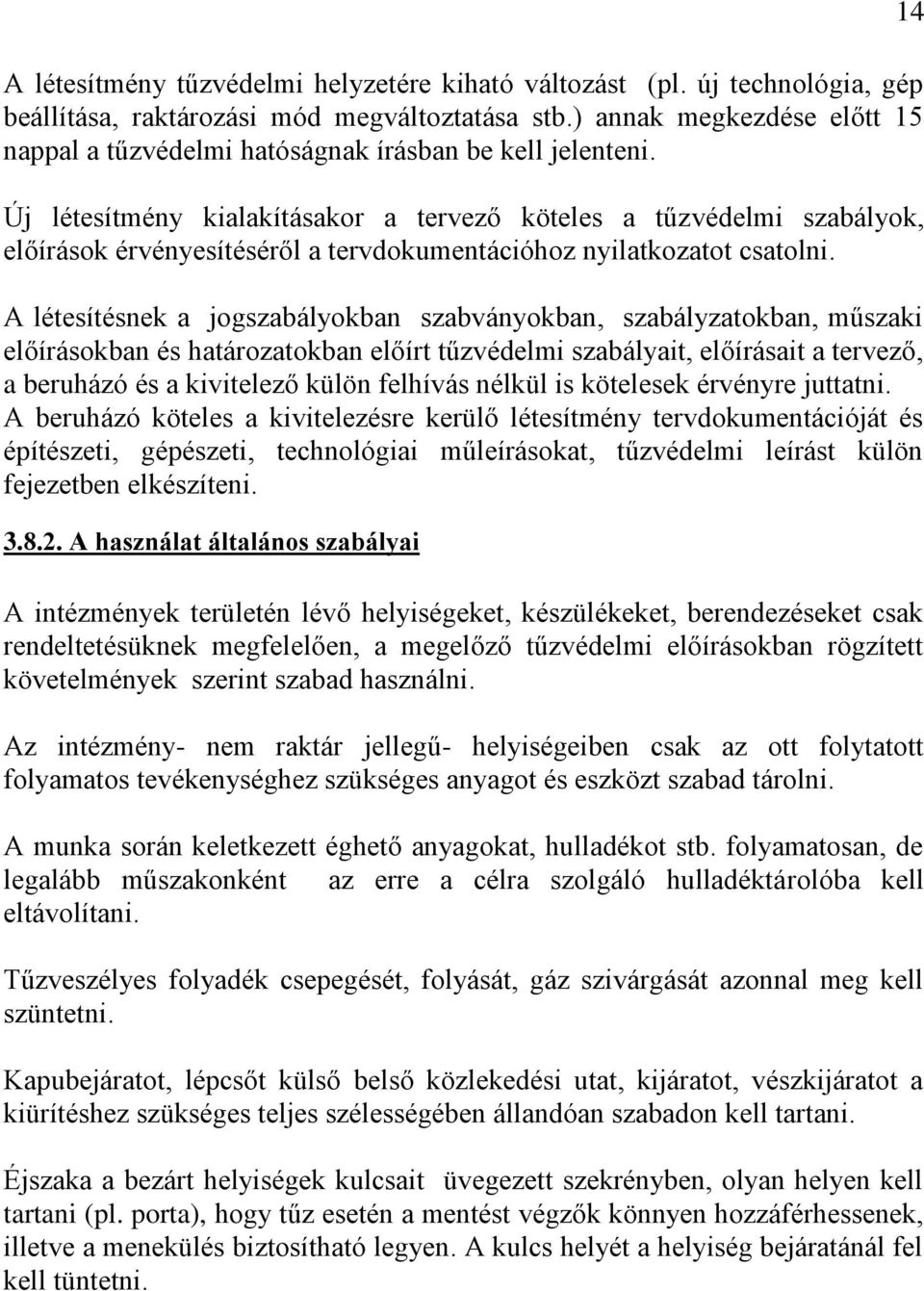 Új létesítmény kialakításakor a tervező köteles a tűzvédelmi szabályok, előírások érvényesítéséről a tervdokumentációhoz nyilatkozatot csatolni.