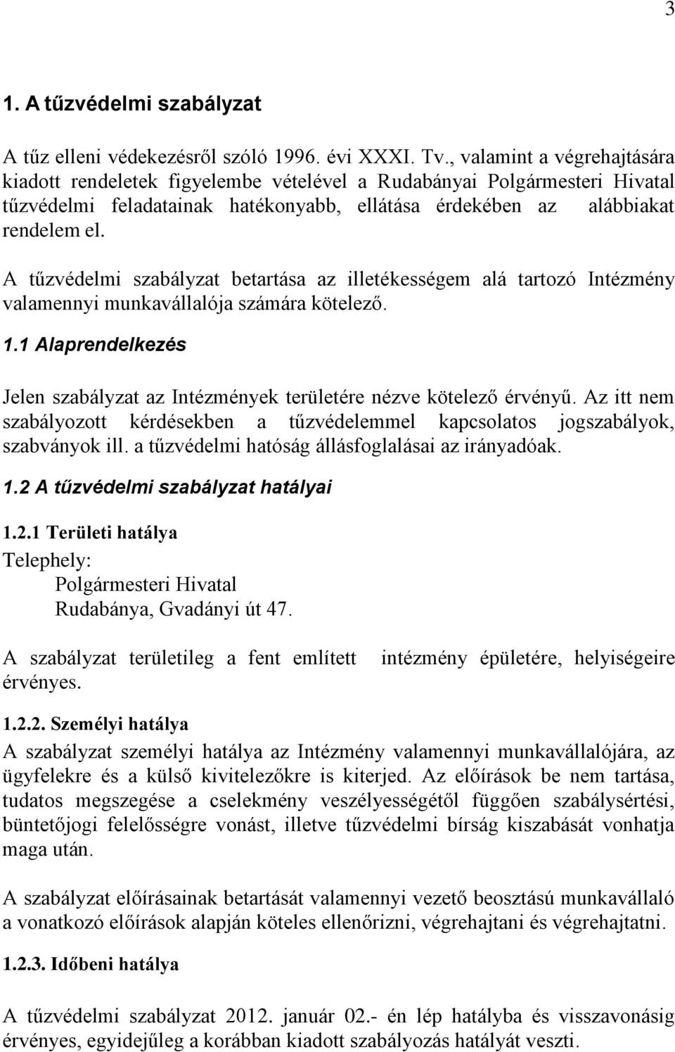 A tűzvédelmi szabályzat betartása az illetékességem alá tartozó Intézmény valamennyi munkavállalója számára kötelező. 1.