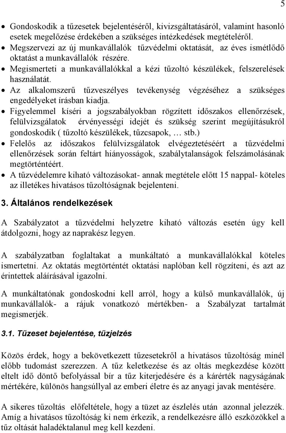 Az alkalomszerű tűzveszélyes tevékenység végzéséhez a szükséges engedélyeket írásban kiadja.