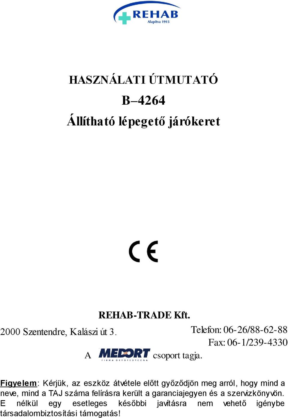 Figyelem: Kérjük, az eszköz átvétele előtt győződjön meg arról, hogy mind a neve, mind a TAJ száma