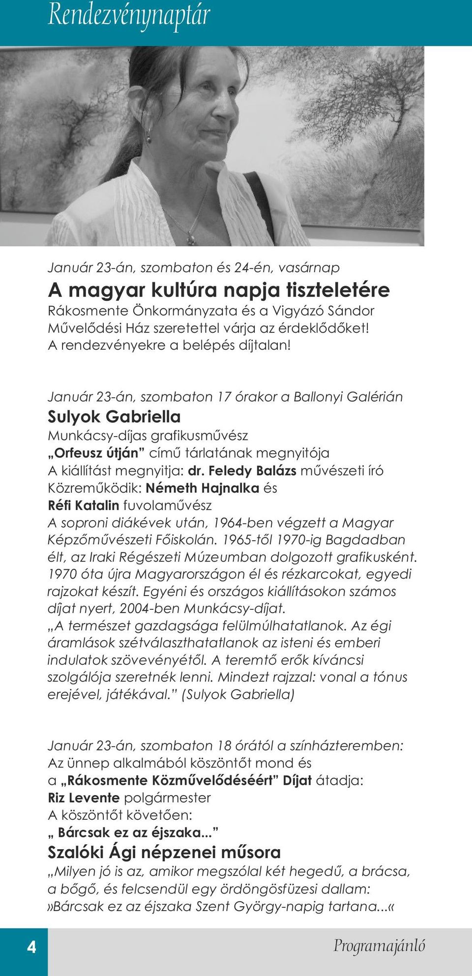 Január 23-án, szombaton 17 órakor a Ballonyi Galérián Sulyok Gabriella Munkácsy-díjas grafikusművész Orfeusz útján című tárlatának megnyitója A kiállítást megnyitja: dr.