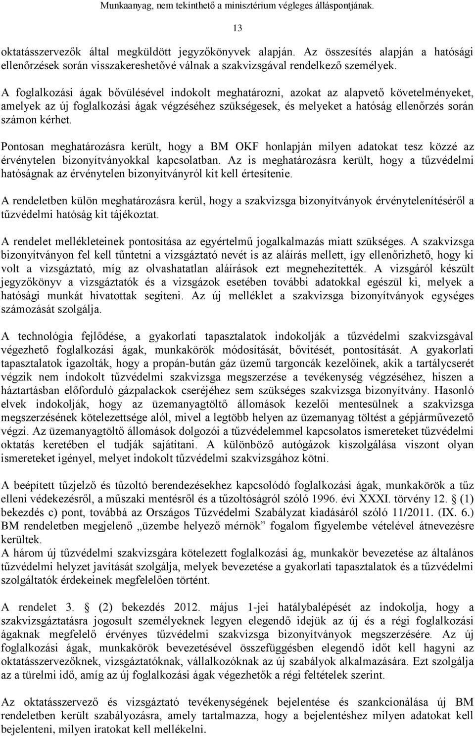 Pontosan meghatározásra került, hogy a BM OKF honlapján milyen adatokat tesz közzé az érvénytelen bizonyítványokkal kapcsolatban.