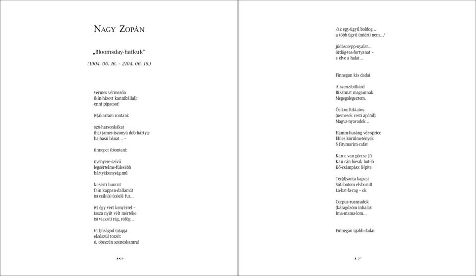 (v)akartam rontani: szó-harsonkákat (ha) james-iszonyú dob-hártyaha-hasú bánat ünnepet (b)ontani: nyenyere-szívű legsértelme-fülesebb hártyékonyság-mű ki-sérti huncut fain kappan-dallamát (s)